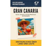 Gran Canaria: Sonne, Sangría und das Mittelmeer auf Autopilot. Der erfundene Reiseführer