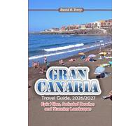 GRAN CANARIA Travel Guide 2026/2027: Epic Hikes, Secluded Beaches and Stunning Landscapes