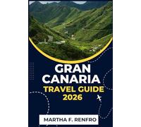 GRAN CANARIA TRAVEL GUIDE 2026: Discover Sun-Drenched Beaches, Timeless Villages, and Hidden Treasures