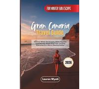 Gran Canaria Travel Guide 2026: Discover Winter Sun Escapes, Hidden Beaches, Local Secrets, Scenic Road Trips, and Easy Itineraries for a Warm, Relaxing Holiday