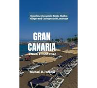 GRAN CANARIA Travel Guide 2026: Experience Mountain Trails, Hidden Villages and Unforgettable Landscape