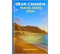 GRAN CANARIA TRAVEL GUIDE 2026: Explore Hidden Gems, Coastal Wonders, and Authentic Canarian Culture