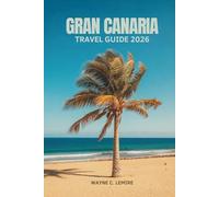 GRAN CANARIA TRAVEL GUIDE 2026: Explore Sun Culture and Nature in Spain’s Canary Islands