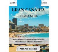 GRAN CANARIA TRAVEL GUIDE 2026: The Complete Companion to Beaches, Mountains, Culture & Local Life