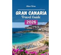 Gran Canaria Travel Guide 2026: The guide to top Resorts, Hidden Gems, Perfect Itineraries and Insider Tips for an Unforgettable Canary Islands Vacation