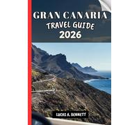 GRAN CANARIA TRAVEL GUIDE 2026: Your Travel Guide For Lasting Memories, Unforgettable Adventures And Unique Experience.