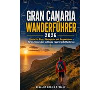 GRAN CANARIA WANDERFÜHRER 2026: Versteckte Wege, Küstenpfade und Bergabenteuer - Karten, Reiserouten und lokale Tipps für jede Wanderung (THE TRAIL COMPANION COLLECTION)