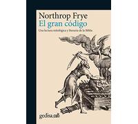 Gran código, El. Una lectura mitológica y literaria de la Biblia: 893011 (Gedisa_cult·)