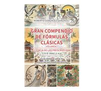 Gran Compendio de Fórmulas Clásicas. Volumen I: La Ciencia de las Prescripciones (方剂学 fang ji xue). Guía integral para la prescripción médica clásica