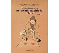 Gran Compendio de Herbolaria Tradicional China: Tomo 1