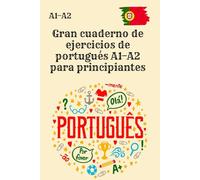 Gran cuaderno de ejercicios de portugués A1-A2 para principiantes: 300 ejercicios prácticos con soluciones - práctica intensiva de portugués A1 y A2, sin teoría ni vocabulario