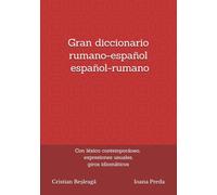 Gran diccionario rumano-español / español-rumano Edición revisada, actualizada y ampliada: Con léxico contemporáneo, expresiones usuales y giros idiomáticos