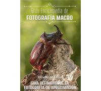 Gran Enciclopedia de la Fotografía Macro: Guía definitiva de la Fotografía de Aproximación (Guía Maestra de Fotografía)