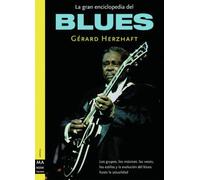 Gran enciclopedia del blues, la: Los grupos, los músicos, las voces, los estilos y la evolución del blues desde sus orígenes hasta la actualidad. (MUSICA)