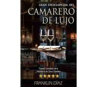 Gran Enciclopedia del Camarero de Lujo: Tratado Completo de la Hostelería de Cinco Estrellas