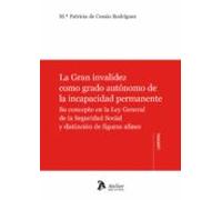 Gran Invalidez Como Grado Autónomo De La Incapacidad Permanente. Su Co