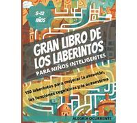 Gran libro de los Laberintos: Para niños inteligentes. 8-9-10-11-12 años. 150 laberintos para mejorar la atención, las funciones cognitivas y la ... (Pasatiempos para niños: Pensamiento crítico)