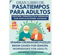 Gran Libro de Pasatiempos para Adultos: Edición terapéutica premium con explicaciones guiadas: Juegos de Memoria, Sopas de Letras y Crucigramas en ... la mente, relajarse y disfrutar en familia