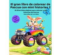 Gran Libro para Colorear de Pascua con Mini Historias - Volumen 2: 30 páginas fáciles para colorear con conejitos, pollitos, dinosaurios, vehículos y ... - Libro infantil para niños de 3 a 6 años