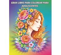 Gran libro para colorear para adolescentes: 101 dibujos increíbles de naturaleza, mandalas, flores y animales”