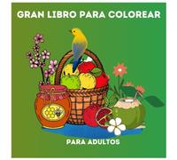 Gran libro para colorear para adultos: Diseños grandes, simples, fáciles, altos y audaces para personas mayores, mujeres, hombres y principiantes. Animales, flores, comida, bodegones, mandalas y más.