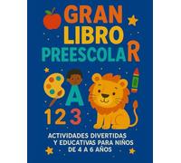 GRAN LIBRO PREESCOLAR: PARA NIÑOS DE 4 A 6 AÑOS: +140 ACTIDADES A COLOR. Juegos, trazos, números, letras y mucho más para aprender jugando!
