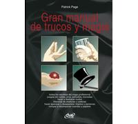 Gran manual de trucos y magia: Secretos para asombrar y divertir