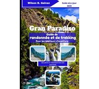 Gran Paradiso Guide de randonnée et de trekking Pour les amateurs d'aventure (2025): Explorez les sentiers de montagne, la faune et les merveilles alpines d'Italie (Le Voyage Sélectionné)