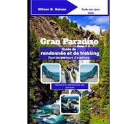 Gran Paradiso Guide de randonnée et de trekking Pour les amateurs d'aventure (2025): Explorez les sentiers de montagne, la faune et les merveilles alpines d'Italie (Le Voyage Sélectionné)