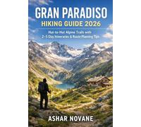 Gran Paradiso Hiking Guide 2026: Hut-to-Hut Alpine Trails with 2-5 Day Itineraries & Route Planning Tips