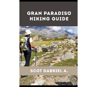 GRAN PARADISO HIKING GUIDE (The Explorer’s Hiking Collection)