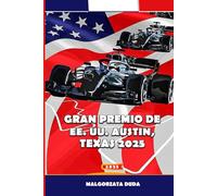 GRAN PREMIO DE EE. UU. AUSTIN, TEXAS 2025: Tu guía completa para los fanáticos de la Fórmula 1 en Austin, Texas - Entradas, itinerario, atracciones y ... de expertos para el fin de semana de carrera