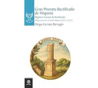 Gran Priorato Rectificado de Hispania. Régimen Escocés y Rectificado. Alocuciones de un Gran Maestro (2014-2025)