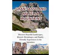 GRAN SASSO AND MAJELLA MOUNTAINS TRAVEL GUIDE 2025: Discover Peaceful Landscapes, Historic Hermitages, and Family-Friendly Experiences in the Apennines
