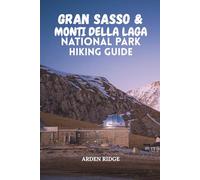 GRAN SASSO & MONTI DELLA LAGA NATIONAL PARK HIKING GUIDE: Explore Italy’s Wild Heart - Trails, Maps, Scenic Routes, and Hidden Villages for Every ... Ultimate Hiking Adventures Series)