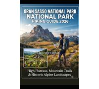 GRAN SASSO NATIONAL PARK HIKING GUIDE 2026: HIGH PLATEAUS, MOUNTAIN TRAILS & HISTORIC ALPINE LANDSCAPES