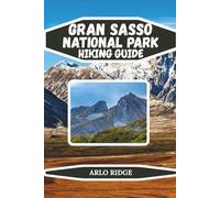 GRAN SASSO NATIONAL PARK HIKING GUIDE: Explore Italy’s Majestic Apennines, Scenic Trails, Alpine Peaks, and Hidden Medieval Villages - Updated Edition 2025-2026: 58 (Trek Beyond Borders Guides)