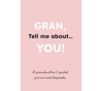 GRAN, Tell me about YOU!: A Grandmother's Guided Journal and Keepsake Book