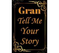 Gran Tell Me Your Story: A Guided Keepsake Book for Gran to Share Her Life, Love, and Wisdom.