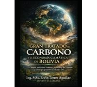 GRAN TRATADO DEL CARBONO Y LA ECONOMÍA CLIMÁTICA DE BOLIVIA: Ciencia, soberanía climática, economía del carbono y estrategia geopolítica para el siglo XXI