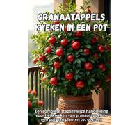 Granaatappels kweken in een pot: Een complete stapsgewijze handleiding voor het kweken van granaatappels in een pot: van planten tot oogsten