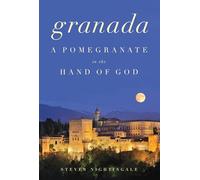 Granada: A Pomegranate in the Hand of God [Idioma Inglés]