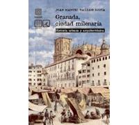 Granada, ciudad milenaria: Historia urbana y arquitectónica (LV - GUIAS)