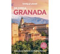 Granada de cerca 4: Todo lo imprescindible para una escapada: rutas a pie, mapas y los mejores lugares (Guías De cerca Lonely Planet)