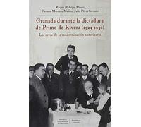 Granada durante La dictadura de Primo de Rivera (1923-1930): Los retos de la modernización autoritaria (Historia)
