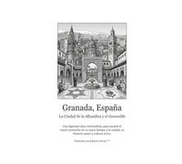 Granada, España - El Último Reino: Una Agenda-Libro minimalista, para sacarle el mayor provecho en un poco tiempo a la ciudad, su historia y cultura.