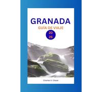 GRANADA GUÍA DE VIAJE 2026: Descubre la joya oculta de España: consejos de expertos, atracciones imprescindibles y experiencias culturales a la sombra de la Alhambra.