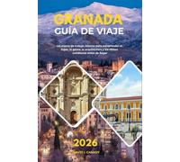 GRANADA GUÍA DE VIAJE 2026: Un marco de trabajo interno para comprender el lugar, la gente, la arquitectura y los ritmos cotidianos antes de llegar