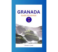 GRANADA GUIDE DE VOYAGE 2026: Explorez le joyau caché de l'Espagne : conseils d'initiés, attractions incontournables et expériences culturelles à l'ombre de l'Alhambra