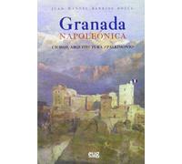 Granada Napoleónica. Ciudad, arquitectura y patrimonio (Fuera de Colección)